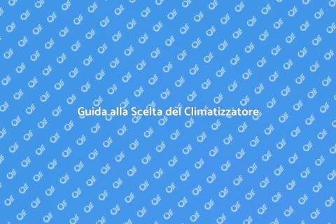 Scegliere il Climatizzatore Giusto