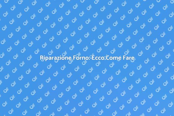 Come Sistemare il Tuo Forno Efficacemente