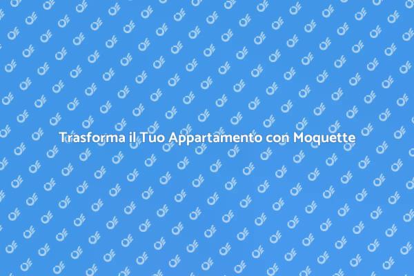 Ristrutturare con Stile: La Moquette