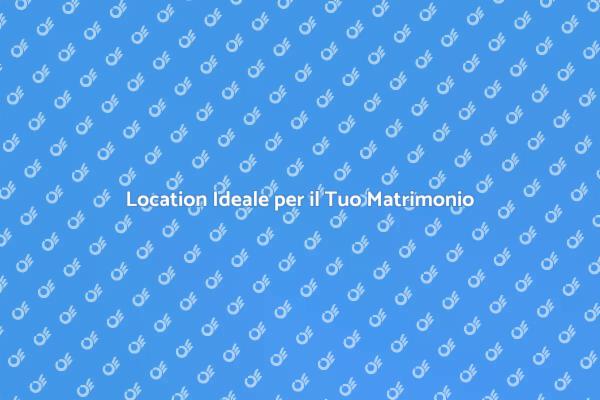 Trova la Location Perfetta per il Matrimonio