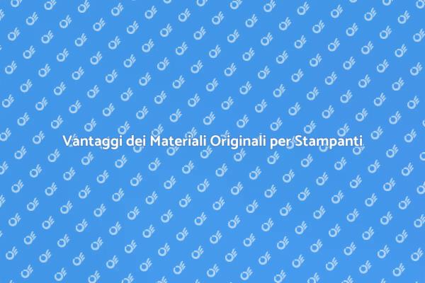 Perché Scegliere Materiali Originali per Stampanti