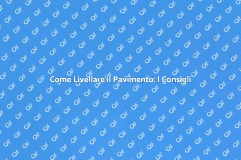 Livellare il Pavimento: Guida Completa