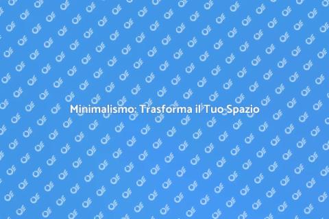 Arredamento Minimalista: Eleganza Essenziale