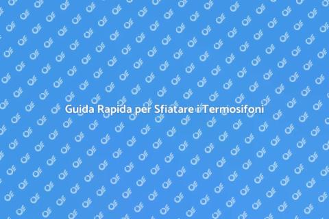 Sfiatare Termosifoni Facile e Veloce