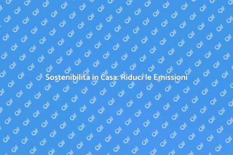 Ridurre le Emissioni della Casa