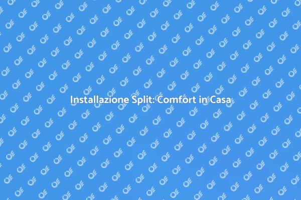 Comfort Estivo e Invernale con Split