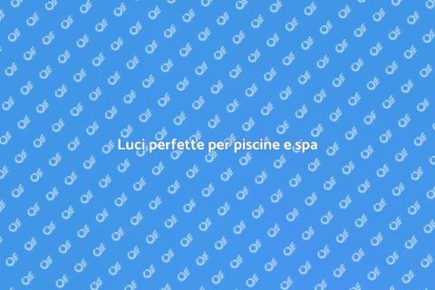 Illuminazione per piscine e spa