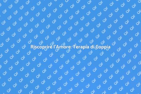 Terapia di Coppia: Un Viaggio di Recupero