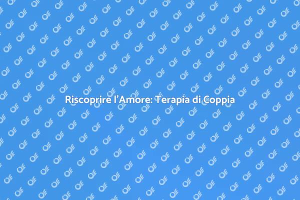 Terapia di Coppia: Un Nuovo Inizio