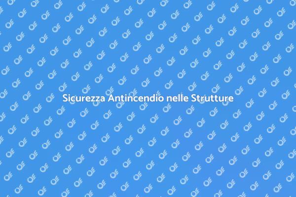 Proteggi la tua Struttura dagli Incendi