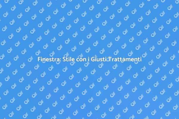 Rinnova le Tue Finestre con Stile!