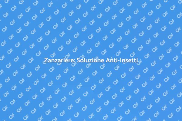 Zanzariere: Difendi la Tua Casa!