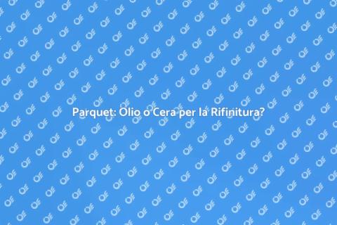 Rifinitura Parquet: Olio o Cera?