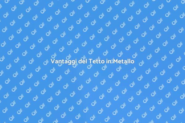 Tetto in Metallo: Un'ottima Scelta