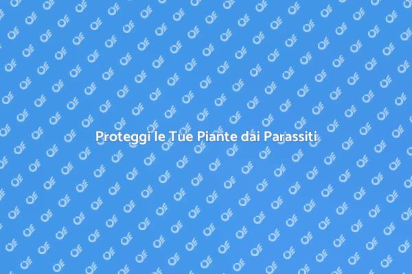Difendi il Tuo Giardino dai Parassiti