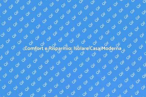 Isolare una Casa Moderna per Risparmiare