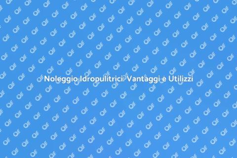 Noleggiare un'Idropulitrice: Guida Pratica