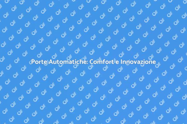 Porte Automatiche: Innovazione per la Casa
