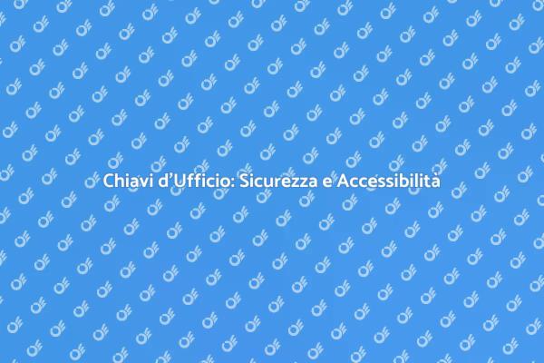 Sicurezza e Chiavi: Fondamentali d'Ufficio