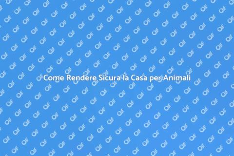 Sicurezza Casa per Animali Domestici