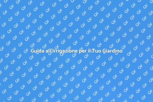 Irrigazione Efficiente per il Giardino