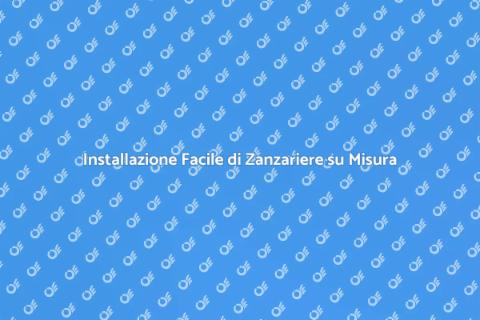 Zanzariere su Misura: Installazione Facile