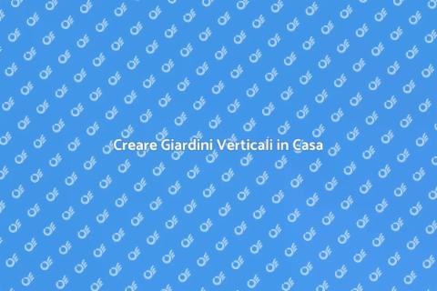 Giardini Verticali: Rivoluzione Verde