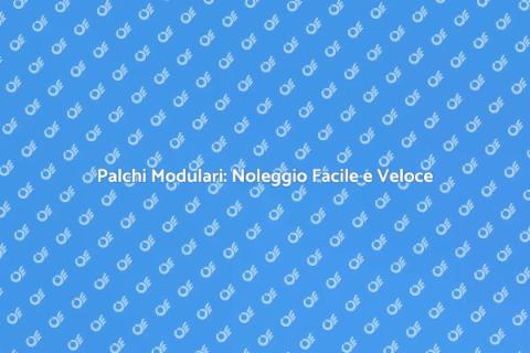 Noleggiare Palchi Modulari per Eventi