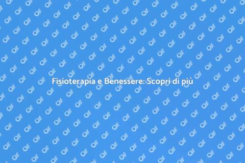Fisioterapia: Riscopri il Benessere