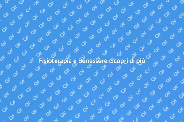 Fisioterapia: Un Passo Verso il Benessere