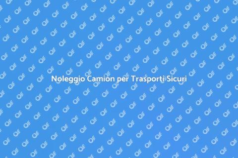 Noleggiare un Camion per Trasporti