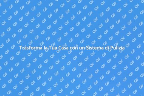 Sistema di Pulizia per la Tua Casa