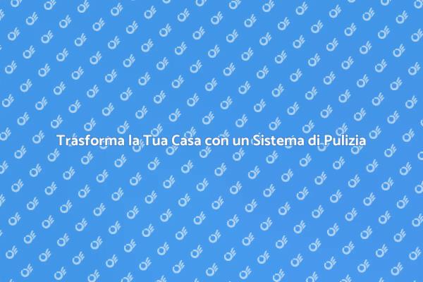Vantaggi dell'Installazione di un Sistema di Pulizia