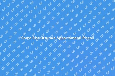 Ristrutturare Appartamenti Piccoli