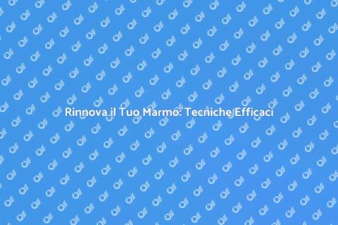 Smacchiare il Marmo: Guida Completa