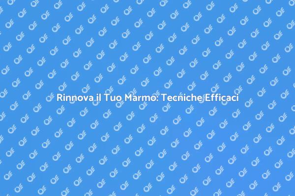 Come Smacchiare e Rinnovare il Marmo