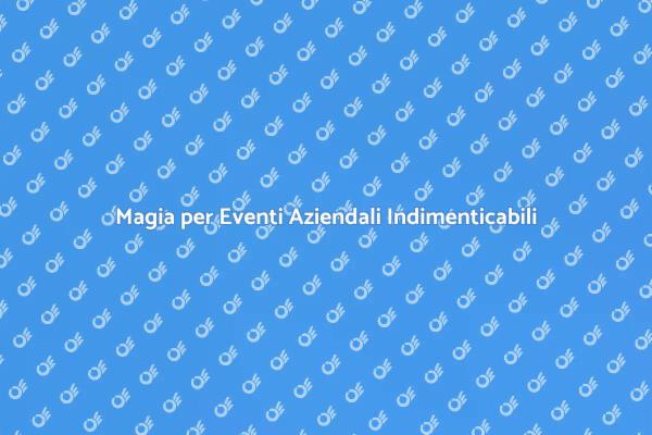 Trasforma il Tuo Evento con la Magia