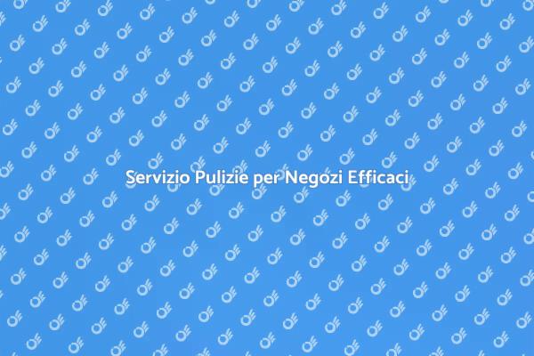 L'importanza della Pulizia nei Negozi