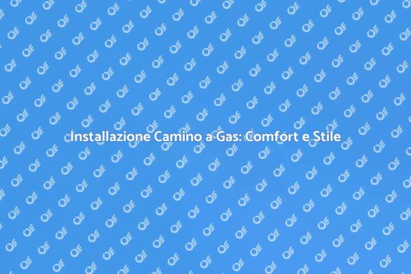 Camino a Gas: Comfort e Design per Te