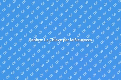 Fabbro: Esperto in Sicurezza e Design