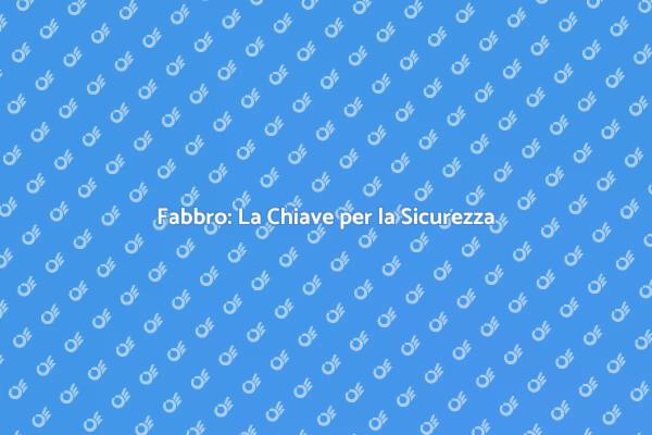 Fabbro: Sicurezza e Stile per Casa