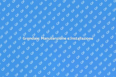 Installazione e Manutenzione Grondaie