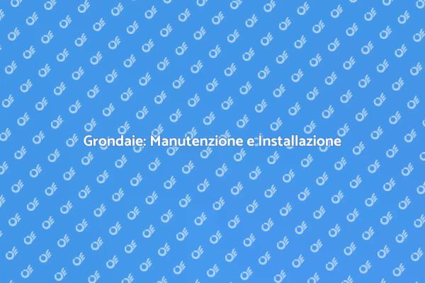 Importanza Grondaie: Drenaggio Efficiente