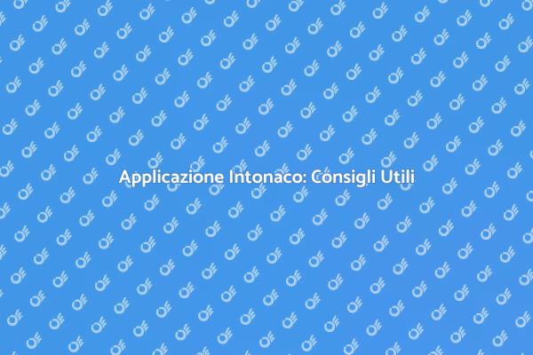 Applicare Intonaco: Tecniche e Segreti
