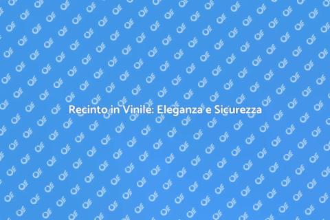 Recinto in PVC: Sicurezza e Stile