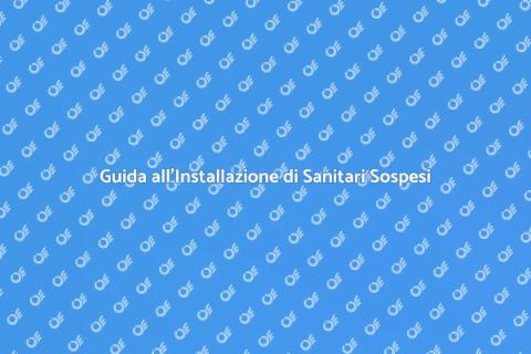 Installare Sanitari Sospesi in Bagno