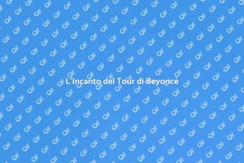 Tour Mondiale di Beyoncé: Magia Unica