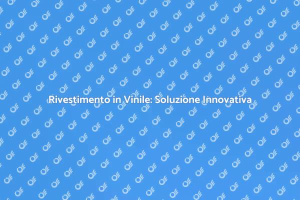 Rinnova con il Rivestimento in Vinile