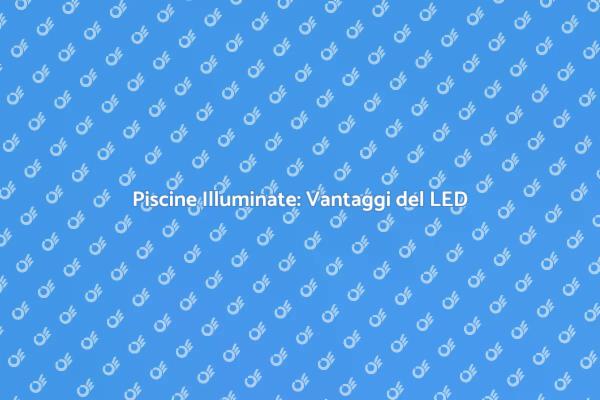 LED: Il Futuro dell'Illuminazione in Piscina