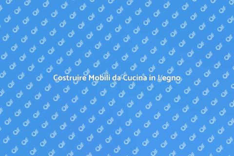 Mobili da Cucina in Legno Fai da Te